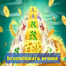 bronwinaura erome